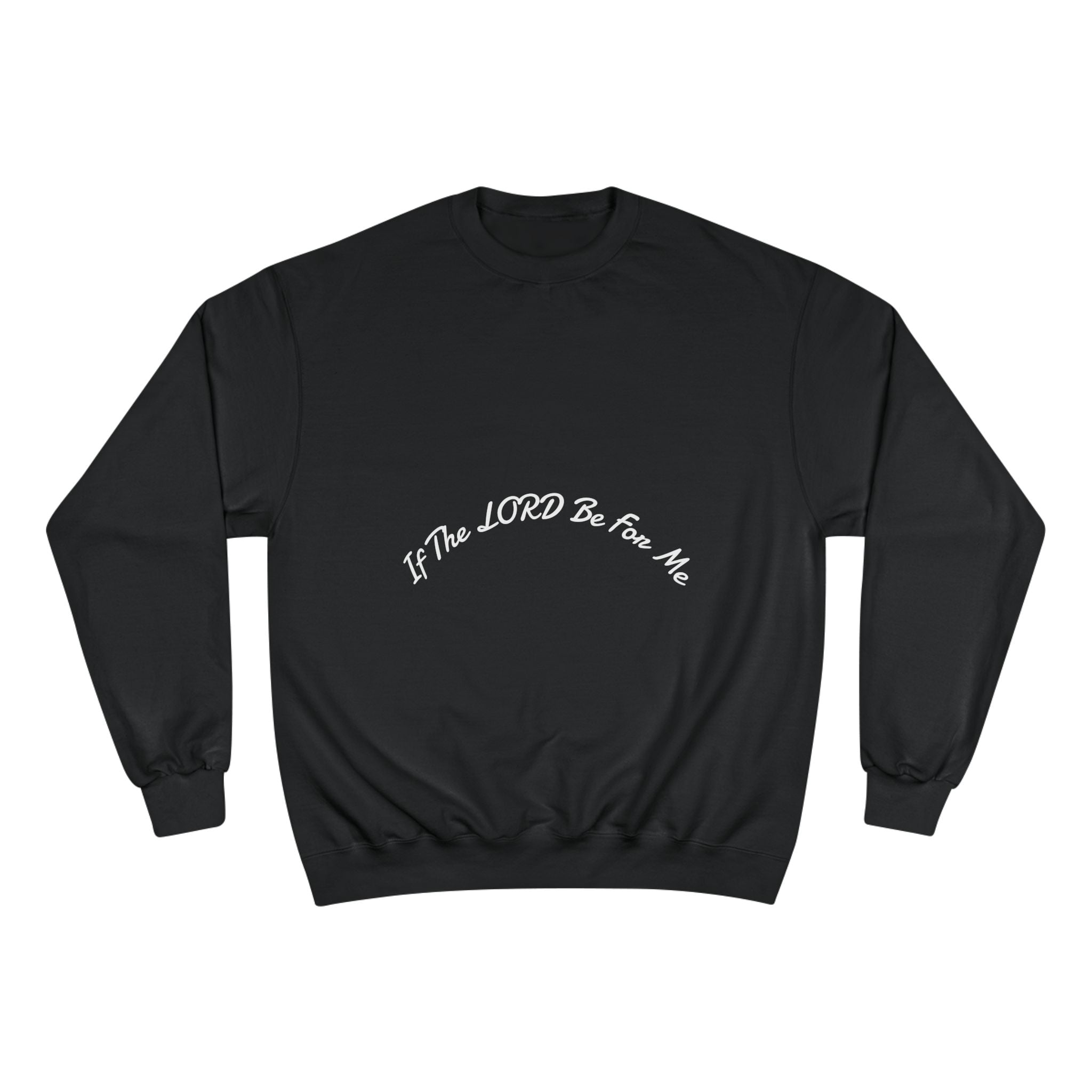 'If The Lord Be For Me' Champion Sweatshirt